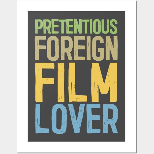 Pretentious Foreign Film Lover - Funny Movie Fan Gift Wall Art by DankFutura